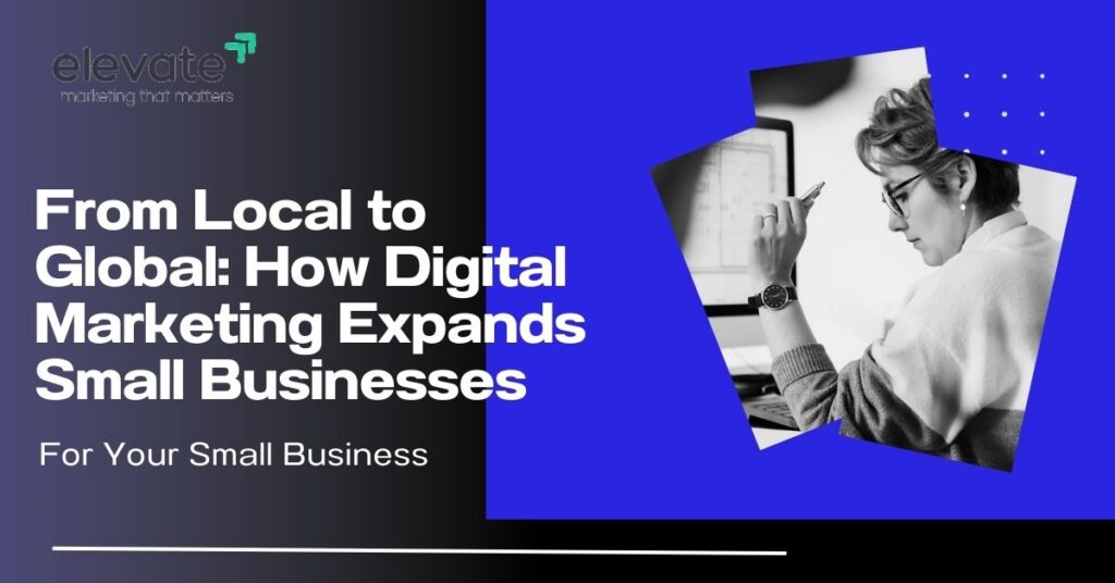From local to global how digital marketing expands small businesses