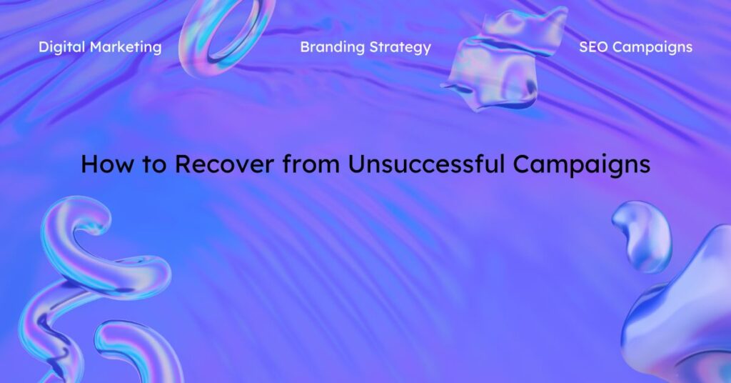 How to Recover from Unsuccessful Campaigns